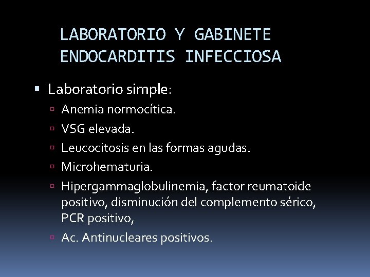 LABORATORIO Y GABINETE ENDOCARDITIS INFECCIOSA Laboratorio simple: Anemia normocítica. VSG elevada. Leucocitosis en las