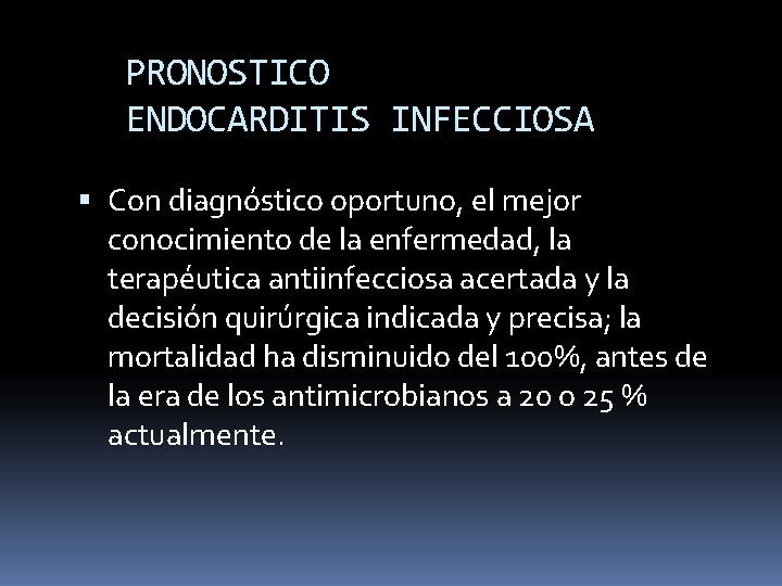 PRONOSTICO ENDOCARDITIS INFECCIOSA Con diagnóstico oportuno, el mejor conocimiento de la enfermedad, la terapéutica