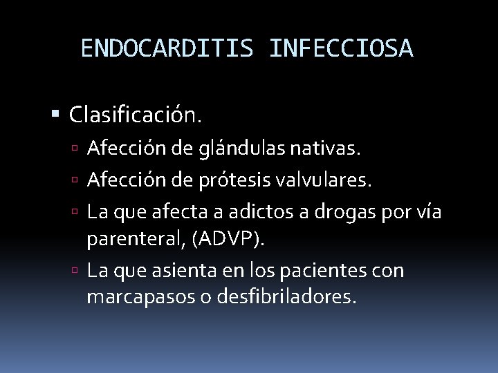 ENDOCARDITIS INFECCIOSA Clasificación. Afección de glándulas nativas. Afección de prótesis valvulares. La que afecta
