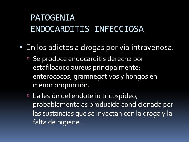 PATOGENIA ENDOCARDITIS INFECCIOSA En los adictos a drogas por vía intravenosa. Se produce endocarditis