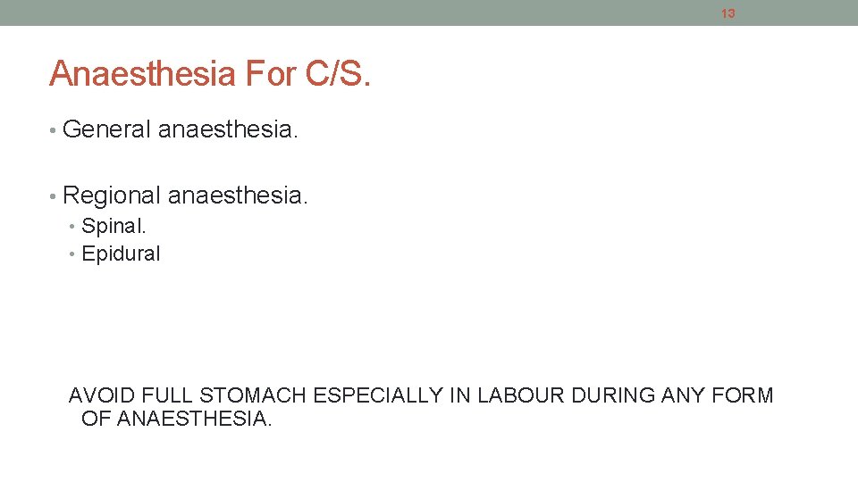 13 Anaesthesia For C/S. • General anaesthesia. • Regional anaesthesia. • Spinal. • Epidural