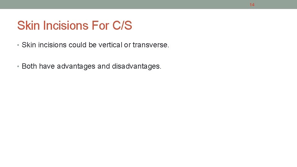 14 Skin Incisions For C/S • Skin incisions could be vertical or transverse. •