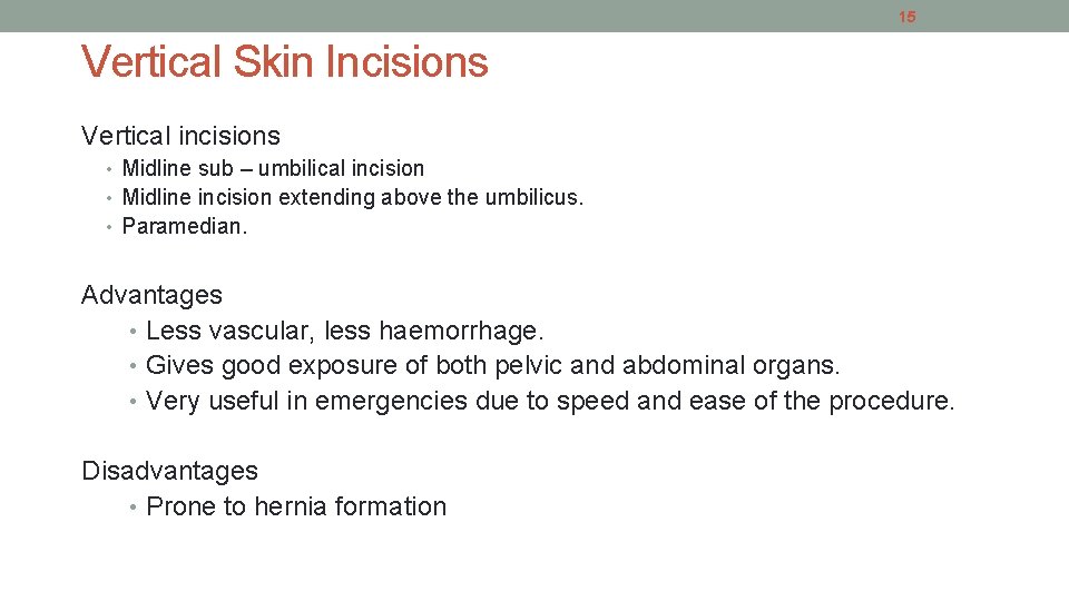 15 Vertical Skin Incisions Vertical incisions • Midline sub – umbilical incision • Midline