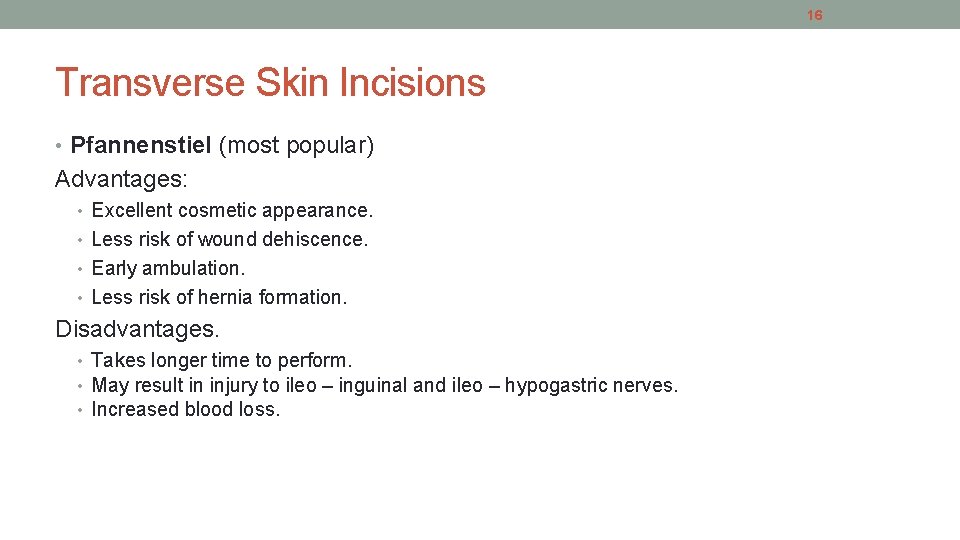 16 Transverse Skin Incisions • Pfannenstiel (most popular) Advantages: • Excellent cosmetic appearance. •