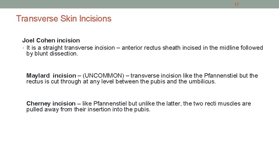 17 Transverse Skin Incisions Joel Cohen incision • It is a straight transverse incision