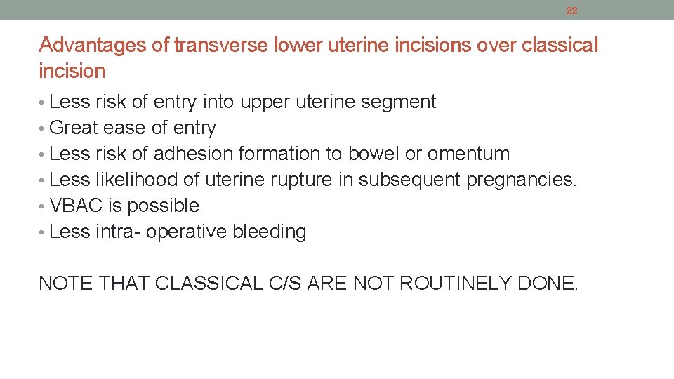 22 Advantages of transverse lower uterine incisions over classical incision • Less risk of