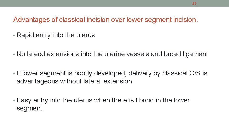 23 Advantages of classical incision over lower segment incision. • Rapid entry into the