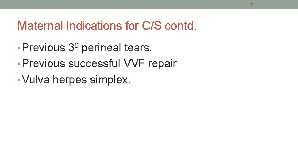 7 Maternal Indications for C/S contd. • Previous 30 perineal tears. • Previous successful