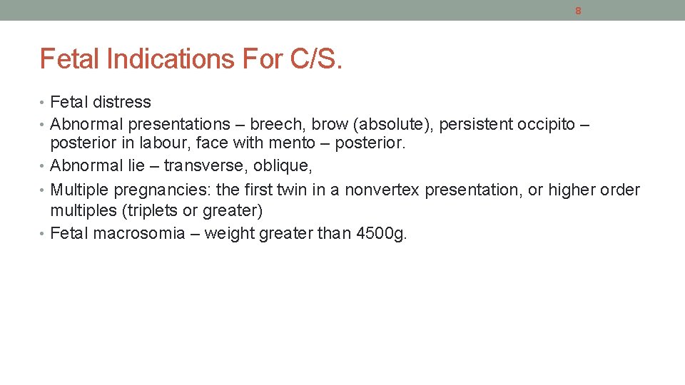 8 Fetal Indications For C/S. • Fetal distress • Abnormal presentations – breech, brow