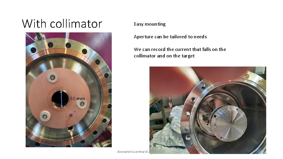 With collimator Easy mounting Aperture can be tailored to needs We can record the