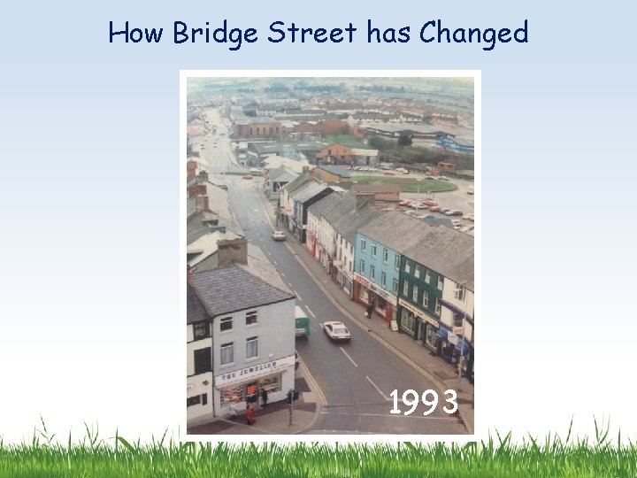 How Bridge Street has Changed 1993 