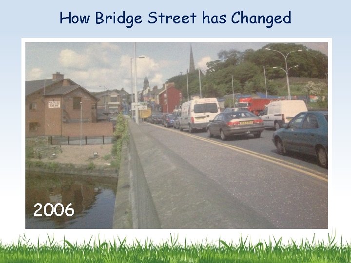 How Bridge Street has Changed 2006 