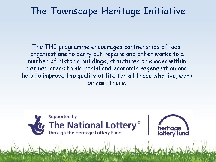 The Townscape Heritage Initiative The THI programme encourages partnerships of local organisations to carry