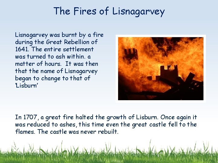 The Fires of Lisnagarvey was burnt by a fire during the Great Rebellion of
