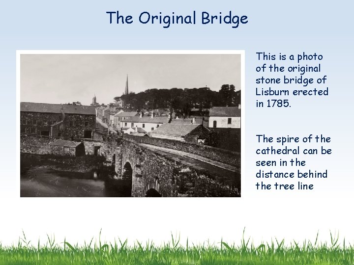 The Original Bridge This is a photo of the original stone bridge of Lisburn