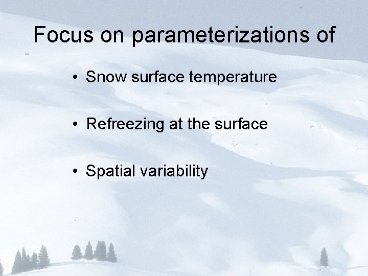 Focus on parameterizations of • Snow surface temperature • Refreezing at the surface •