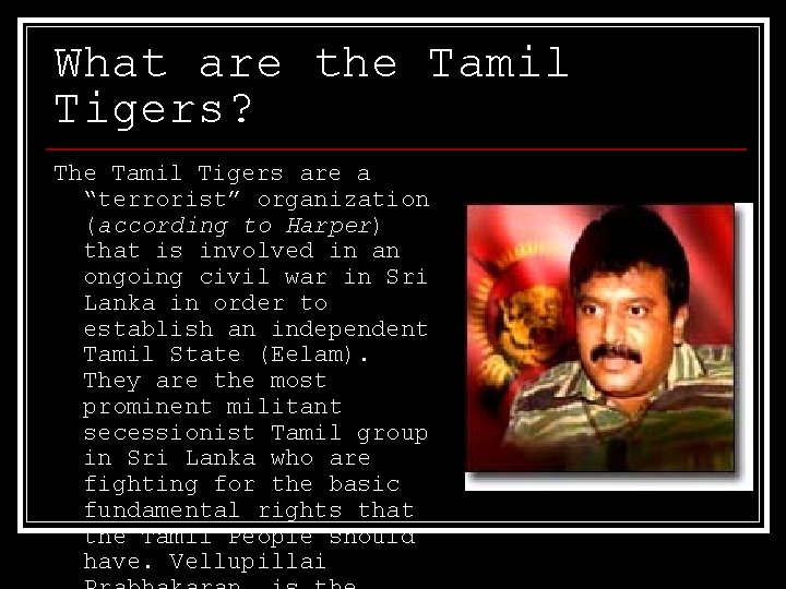 What are the Tamil Tigers? The Tamil Tigers are a “terrorist” organization (according to