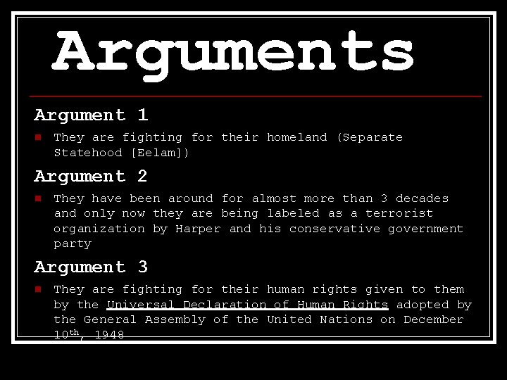 Arguments Argument 1 n They are fighting for their homeland (Separate Statehood [Eelam]) Argument