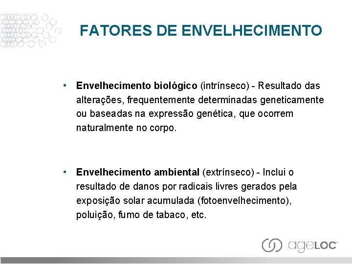 FATORES DE ENVELHECIMENTO • Envelhecimento biológico (intrínseco) - Resultado das alterações, frequentemente determinadas geneticamente