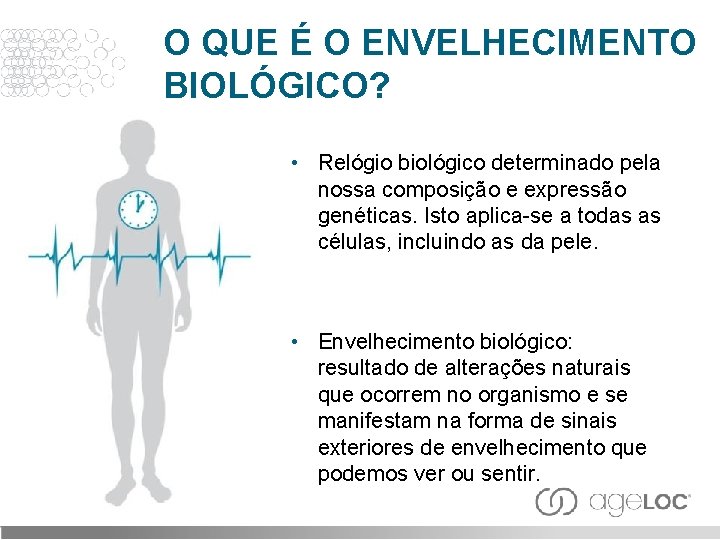 O QUE É O ENVELHECIMENTO BIOLÓGICO? • Relógio biológico determinado pela nossa composição e