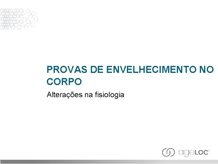 PROVAS DE ENVELHECIMENTO NO CORPO Alterações na fisiologia 