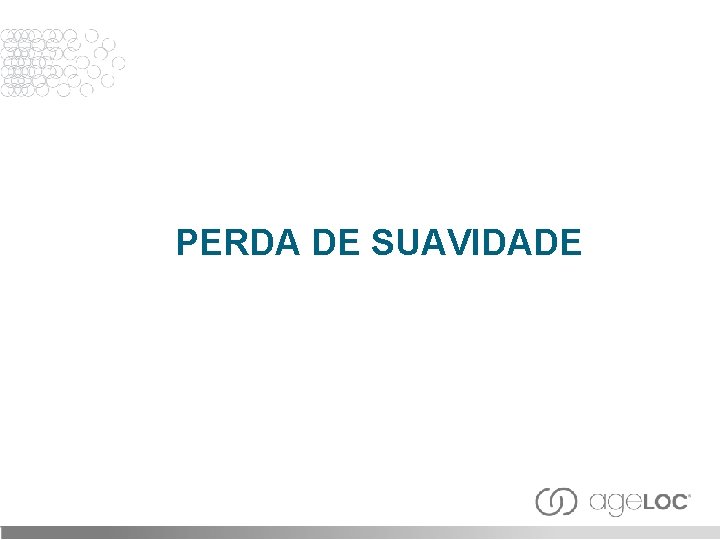 PERDA DE SUAVIDADE 