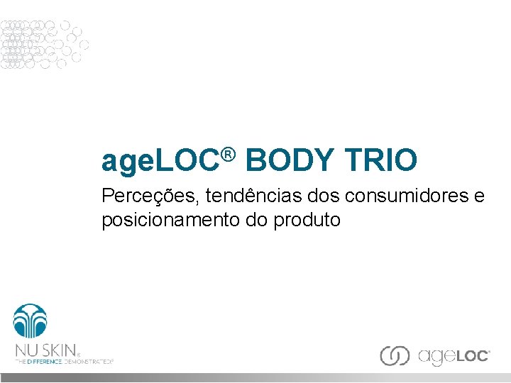 ® age. LOC BODY TRIO Perceções, tendências dos consumidores e posicionamento do produto 