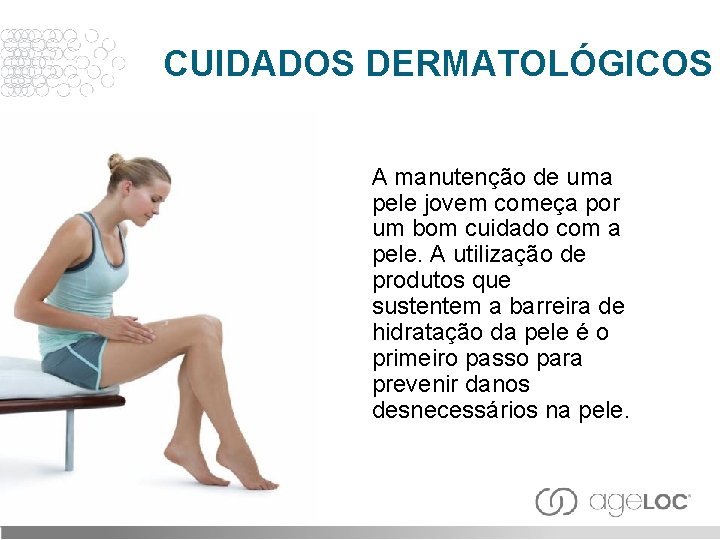 CUIDADOS DERMATOLÓGICOS A manutenção de uma pele jovem começa por um bom cuidado com