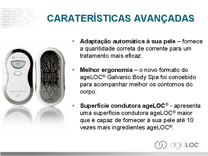 CARATERÍSTICAS AVANÇADAS • Adaptação automática à sua pele – fornece a quantidade correta de