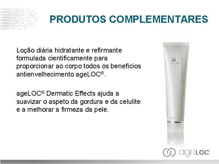 PRODUTOS COMPLEMENTARES Loção diária hidratante e refirmante formulada cientificamente para proporcionar ao corpo todos