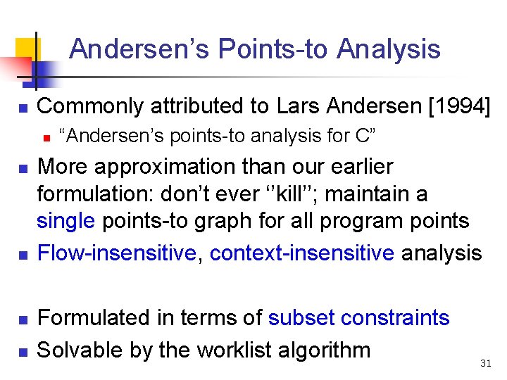 Andersen’s Points-to Analysis n Commonly attributed to Lars Andersen [1994] n n n “Andersen’s