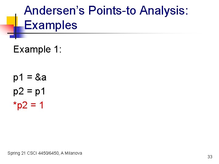 Andersen’s Points-to Analysis: Examples Example 1: p 1 = &a p 2 = p