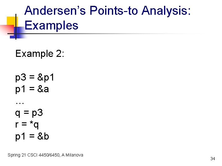 Andersen’s Points-to Analysis: Examples Example 2: p 3 = &p 1 = &a …