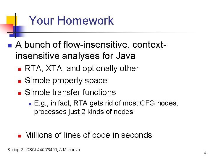 Your Homework n A bunch of flow-insensitive, contextinsensitive analyses for Java n n n