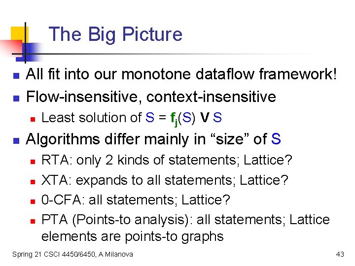 The Big Picture n n All fit into our monotone dataflow framework! Flow-insensitive, context-insensitive