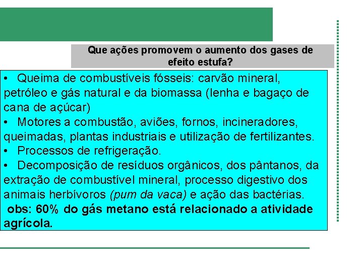 Que ações promovem o aumento dos gases de efeito estufa? • Queima de combustíveis