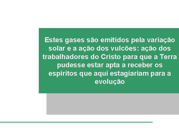 Estes gases são emitidos pela variação solar e a ação dos vulcões: ação dos