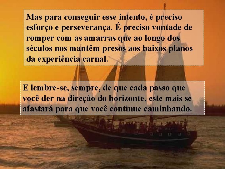 Mas para conseguir esse intento, é preciso esforço e perseverança. É preciso vontade de