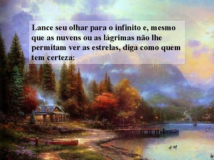 Lance seu olhar para o infinito e, mesmo que as nuvens ou as lágrimas