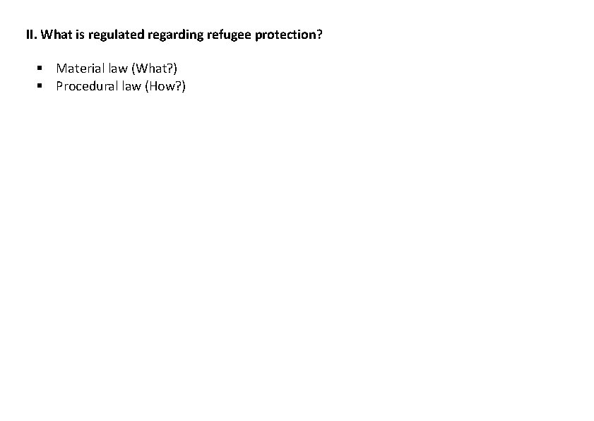 II. What is regulated regarding refugee protection? Material law (What? ) Procedural law (How?