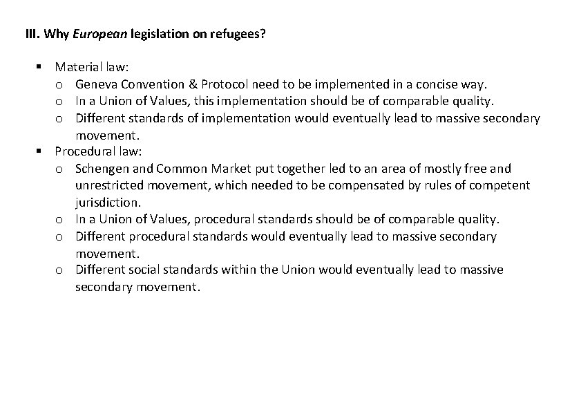 III. Why European legislation on refugees? Material law: o Geneva Convention & Protocol need