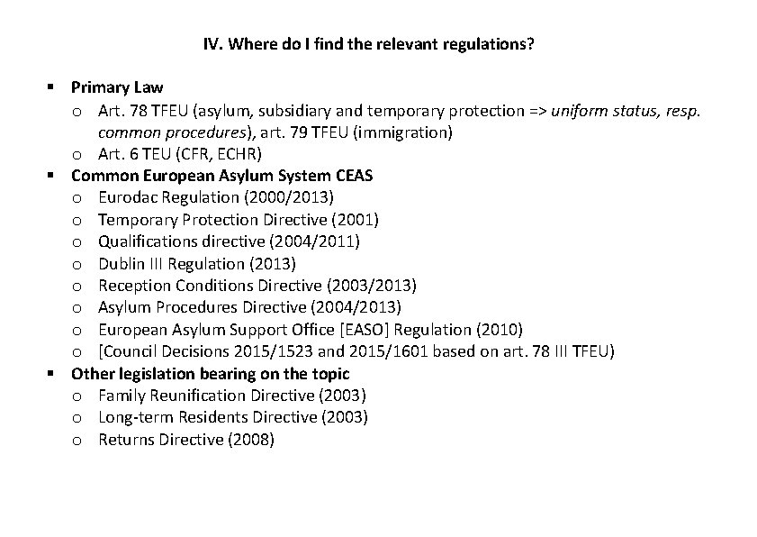 IV. Where do I find the relevant regulations? Primary Law o Art. 78 TFEU