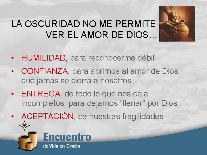 LA OSCURIDAD NO ME PERMITE VER EL AMOR DE DIOS… • HUMILIDAD, para reconocerme