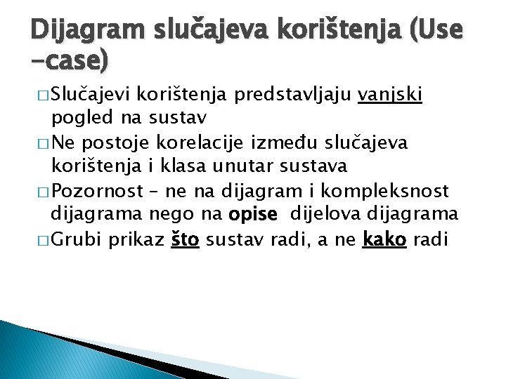 Dijagram slučajeva korištenja (Use -case) � Slučajevi korištenja predstavljaju vanjski pogled na sustav �