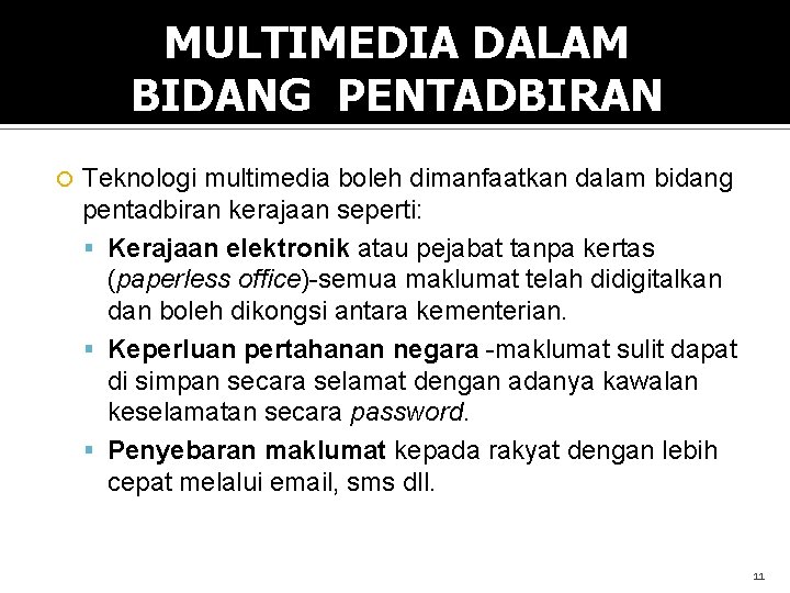 MULTIMEDIA DALAM BIDANG PENTADBIRAN Teknologi multimedia boleh dimanfaatkan dalam bidang pentadbiran kerajaan seperti: Kerajaan