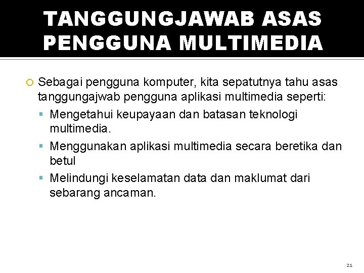 TANGGUNGJAWAB ASAS PENGGUNA MULTIMEDIA Sebagai pengguna komputer, kita sepatutnya tahu asas tanggungajwab pengguna aplikasi