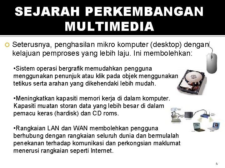 SEJARAH PERKEMBANGAN MULTIMEDIA Seterusnya, penghasilan mikro komputer (desktop) dengan kelajuan pemproses yang lebih laju.