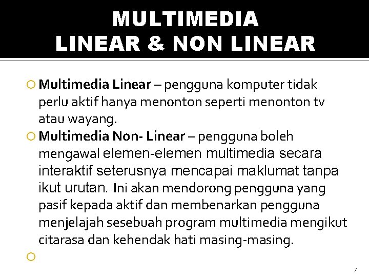 MULTIMEDIA LINEAR & NON LINEAR Multimedia Linear – pengguna komputer tidak perlu aktif hanya