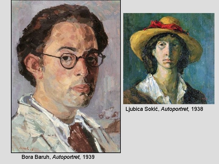Ljubica Sokić, Autoportret, 1938 Bora Baruh, Autoportret, 1939 