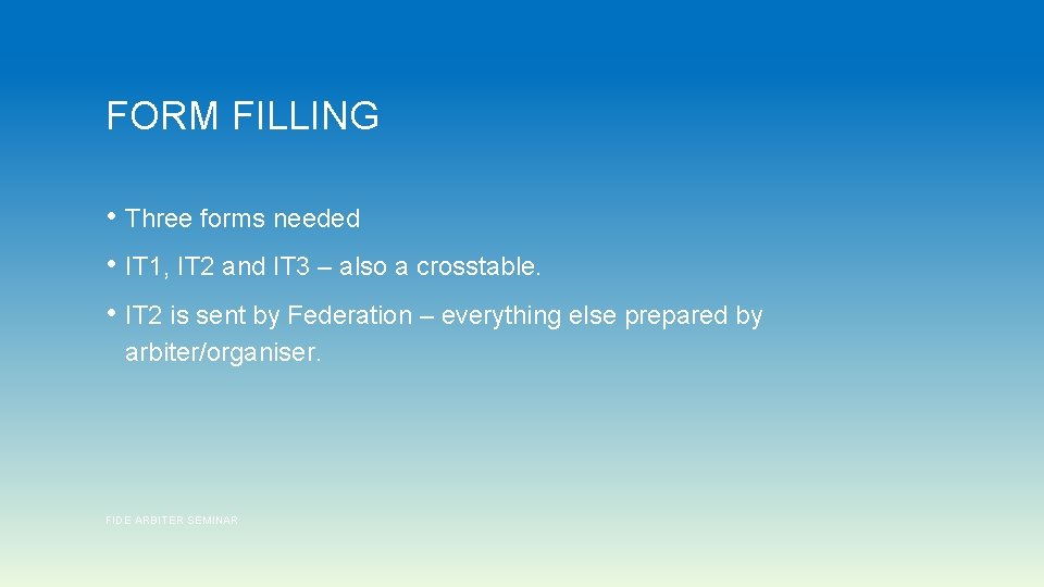 FORM FILLING • Three forms needed • IT 1, IT 2 and IT 3